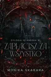 Zapłacisz za wszystko. Dylogia Irlndzka. Tom 1