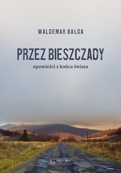 Przez Bieszczady... Opowieści z końca świata