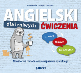 Angielski dla leniwych. Ćwiczenia. Zobacz – Zrozum – Zapamiętaj. Nowatorska metoda wizualnej nauki angielskiego