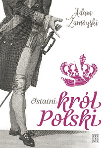 Ostatni król Polski – Adam Zamoyski