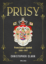 Prusy. Powstanie i upadek 1600-1947