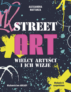 Street Art. Wielcy artyści i ich wizje