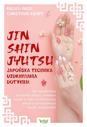 Jin Shin Jyutsu. Japońska technika uzdrawiania dotykiem. Jak samodzielnie przywrócić zdrowy przepływ energii w ciele i wyeliminować ponad 50 powszech