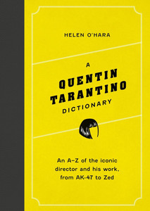 A Quentin Tarantino Dictionary. An A–Z of the iconic director and his work, from AK-47 to Zed wer. angielska