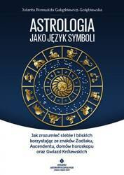 Astrologia jako język symboli jak zrozumieć siebie i bliskich korzystając ze znaków zodiaku ascendentu domów horoskopu oraz gwiazd królewskich