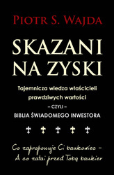 Skazani na zyski tajemnicza wiedza właścicieli prawdziwych wartości czyli biblia świadomego inwestora