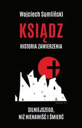 Ksiądz historia zawierzenia silniejszego niż nienawiść i śmierć
