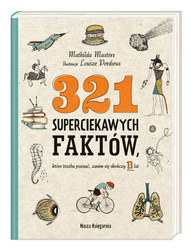 321 superciekawych faktów, które trzeba poznać, zanim się skończy 13 lat wyd. 2022