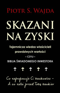 Skazani na zyski tajemnicza wiedza właścicieli prawdziwych wartości czyli biblia świadomego inwestora