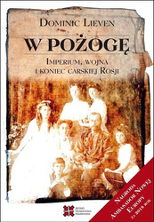 W pożogę. Imperium, wojna i koniec carskiej Rosji wyd. 2022