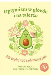 Optymizm w głowie i na talerzu. Jak lepiej żyć i zdrowiej jeść