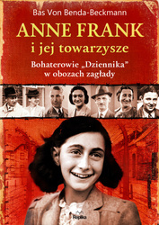 Anne Frank i jej towarzysze. Bohaterowie „Dziennika” w obozach zagłady