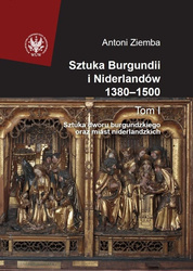 Sztuka Burgundii i Niderlandów 1380-1500 T.1