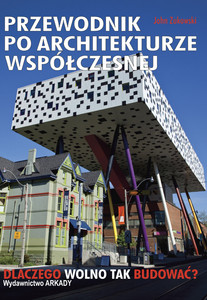 Przewodnik po architekturze współczesnej dlaczego wolno tak budować