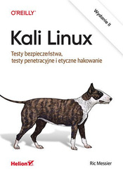 Kali Linux. Testy bezpieczeństwa, testy penetracyjne i etyczne hakowanie wyd. 2