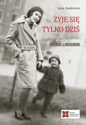 Żyje się tylko dziś. Nowa biografia Astrid Lindgren