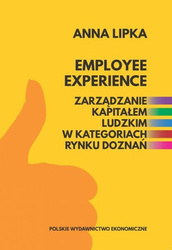 Employee experience. Zarządzanie kapitałem ludzkim w kategoriach rynku doznań