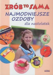 Zrób to sama. Najmodniejsze ozdoby dla nastolatek