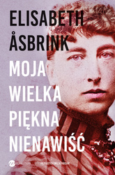 Moja wielka piękna nienawiść. Biografia victorii benedictsson