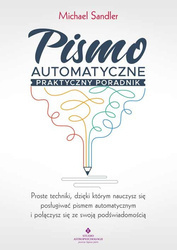 Pismo automatyczne praktyczny poradnik. Proste techniki, dzięki którym nauczysz się posługiwać pismem automatycznym i połączysz się ze swoją podświado