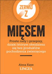 Zerwij z mięsem. Proste rady i przepisy, dzięki którym obejdziesz się bez produktów pochodzenia zwierzęcego