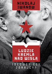 Ludzie Kremla nad Wisłą. Ideowcy czy zdrajcy?