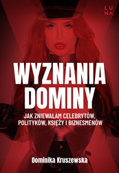 Wyznania dominy. Jak zniewalam celebrytów, polityków, księży i biznesmenów