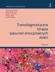 Transdiagnostyczna terapia zaburzeń emocjonalnych dzieci. Poradnik