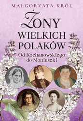 Żony wielkich Polaków. Od Kochanowskiego do Moniuszki