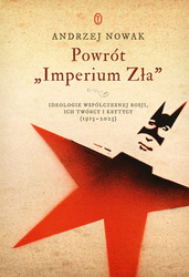 Powrót "Imperium Zła". Ideologie współczesnej Rosji. ich twórcy i krytycy (1913-2023) wyd. 2025