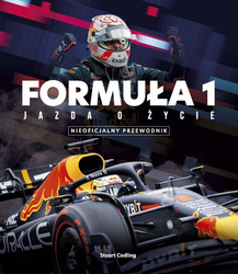 FORMUŁA 1. Jazda o życie. Gwiazdy, strategia, technologia i historia F1