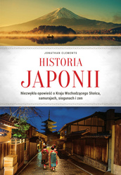 Historia Japonii. Niezwykła opowieść o Kraju Wschodzącego Słońca, samurajach, siogunach i zen