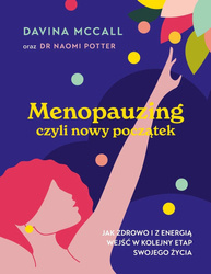 Menopauzing. Jak zdrowo i z energią wejść w kolejny etap swojego życia