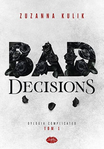 Bad Decisions. Dylogia Complicated. Tom 1