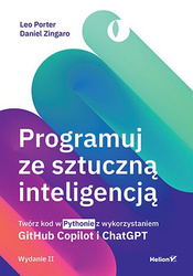 Programuj ze sztuczną inteligencją. Twórz kod w Pythonie z wykorzystaniem GitHub Copilot i ChatGPT wyd. 2