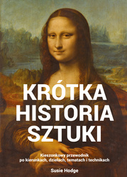 Krótka historia sztuki. Kieszonkowy przewodnik po kierunkach, dziełach, tematach i technikach wyd. 5
