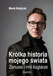 Krótka historia mojego świata. Zanussi i inni kuglarze