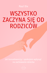 Wszystko zaczyna się od rodziców. Jak konsekwencją i spokojem wpłynąć na zachowanie dziecka