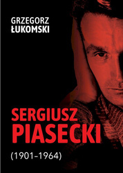 Sergiusz Piasecki (1901–1964). Przestrzenie wolności antykomunisty ideowego. Studium historyczne