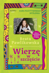 Kurs pozytywnego myślenia. Wierze w szczęście