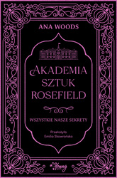 Wszystkie nasze sekrety. Akademia Sztuk Rosefield. Tom 1