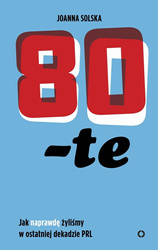 80-te jak naprawdę żyliśmy w ostatniej dekadzie PRL