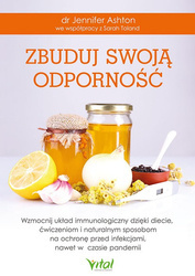 Zbuduj swoją odporność. Wzmocnij układ immunologiczny dzięki diecie, ćwiczeniom i naturalnym sposobom na ochronę przed infekcjami, nawet w czasie pand