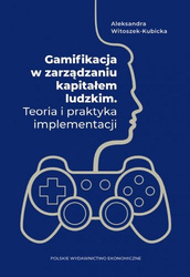 Gamifikacja w zarządzaniu kapitałem ludzkim. Teoria i praktyka implementacji