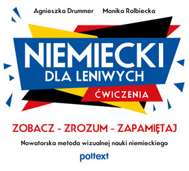 Niemiecki dla leniwych. Ćwiczenia. Zobacz – Zrozum – Zapamiętaj. Nowatorska metoda wizualnej nauki niemieckiego