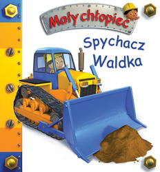 Spychacz Waldka. Mały chłopiec