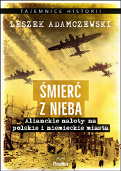 Śmierć z nieba. Alianckie naloty na polskie i niemieckie miasta