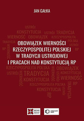 Obowiązek wierności Rzeczypospolitej Polskiej w tradycji ustrojowej i pracach nad Konstytucją RP