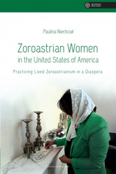 Zoroastrian Women in the United States of America. Practicing Lived Zoroastrianism in a Diaspora. Bezkresy Kultury