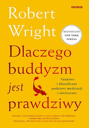 Dlaczego buddyzm jest prawdziwy. Naukowe i filozoficzne podstawy medytacji i oświecenia